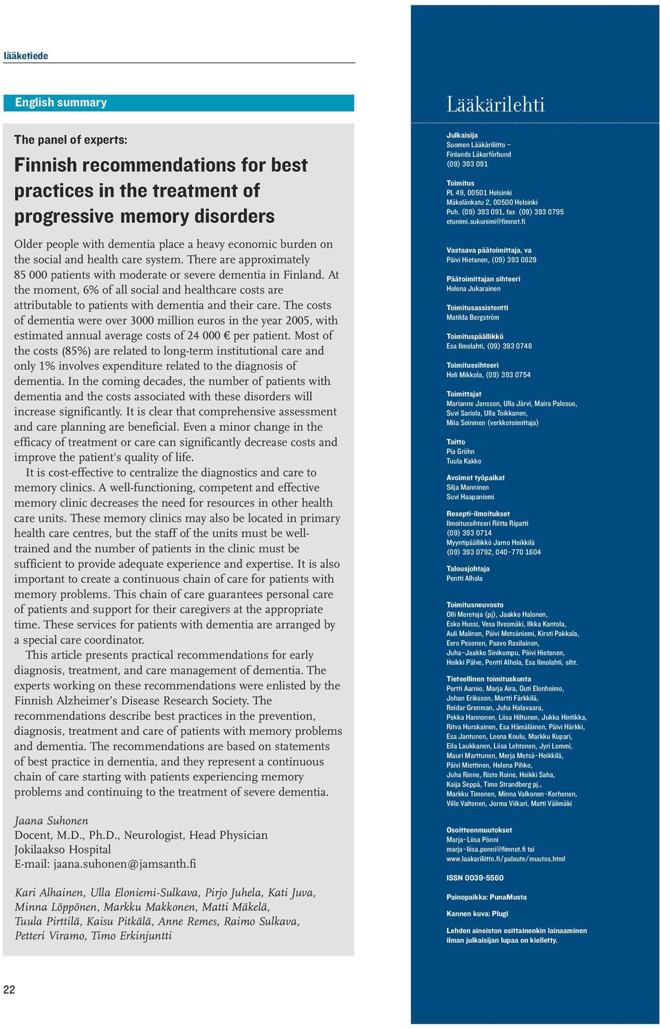 At the moment, 6% of all social and healthcare costs are attributable to patients with dementia and their care.