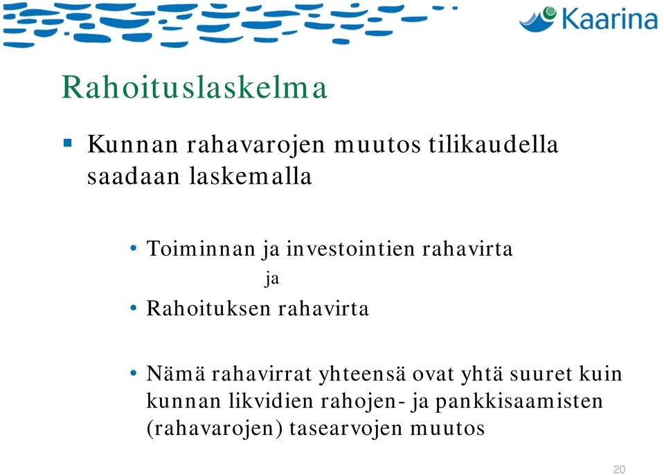 rahavirta Nämä rahavirrat yhteensä ovat yhtä suuret kuin kunnan