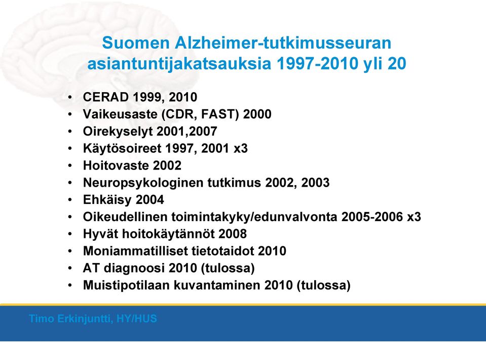 2002, 2003 Ehkäisy 2004 Oikeudellinen toimintakyky/edunvalvonta i t k t 2005-2006 2006 x3 Hyvät