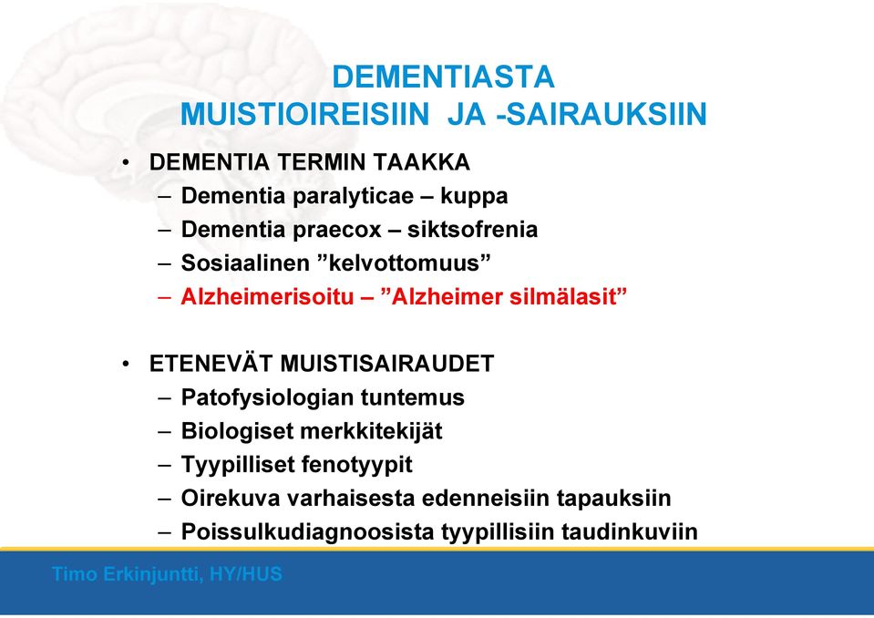 ETENEVÄT MUISTISAIRAUDET Patofysiologian tuntemus Biologiset merkkitekijät Tyypilliset