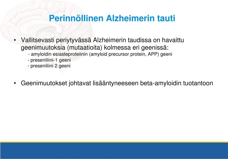 esiasteproteiinin (amyloid precursor protein, APP) geeni - preseniliini-1 geeni