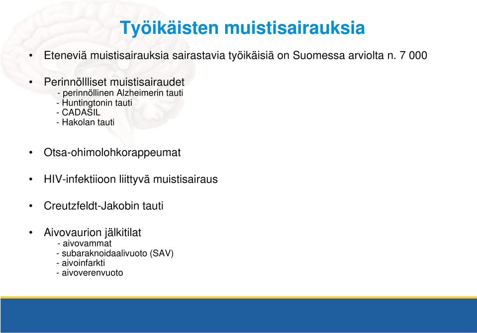 - Hakolan tauti Otsa-ohimolohkorappeumat HIV-infektiioon liittyvä muistisairaus Creutzfeldt-Jakobin