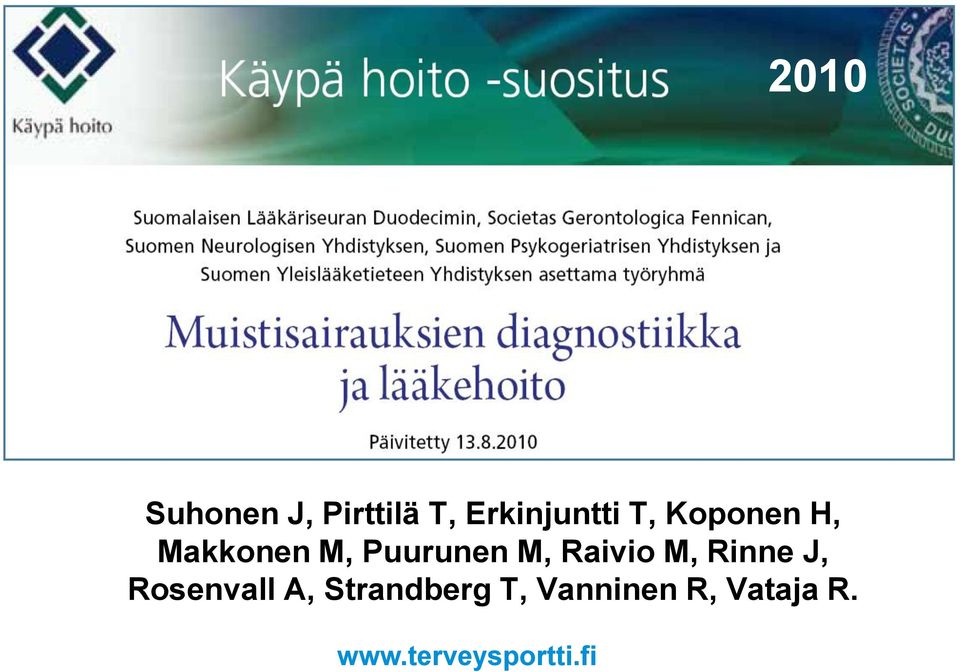 2010) Suhonen J, Pirttilä T, Erkinjuntti T, Koponen H, Makkonen M,