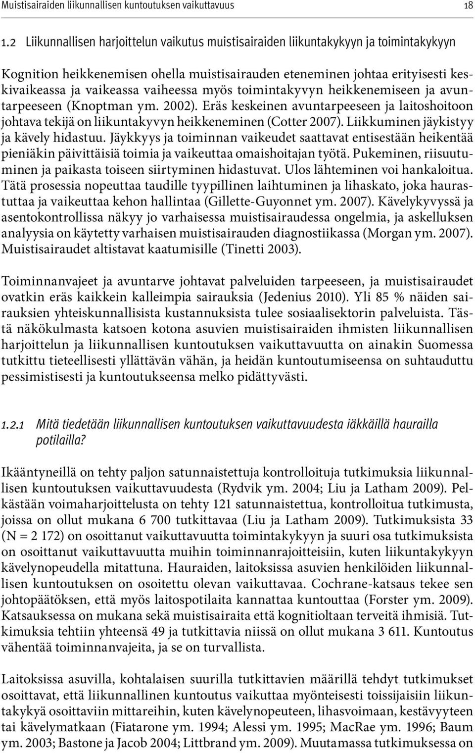 Eräs keskeinen avuntarpeeseen ja laitoshoitoon johtava tekijä on liikuntaky vyn heikkeneminen (Cotter 2007). Liikkuminen jäykistyy ja kävely hidastuu.