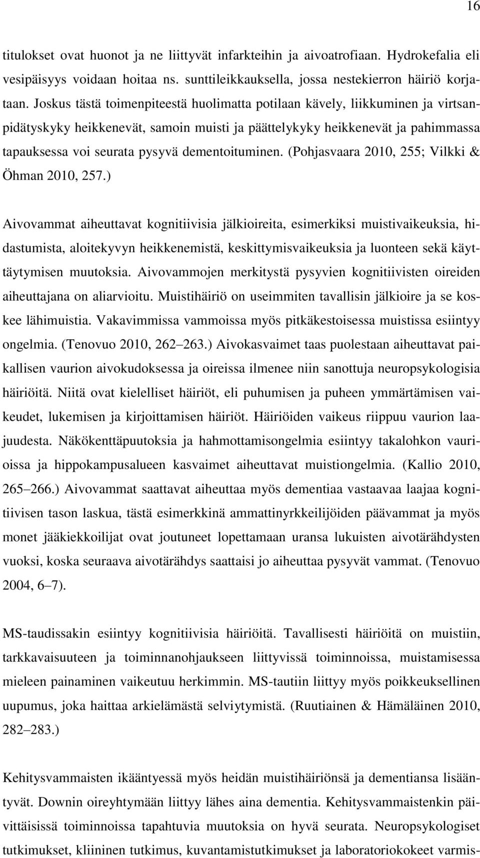 dementoituminen. (Pohjasvaara 2010, 255; Vilkki & Öhman 2010, 257.