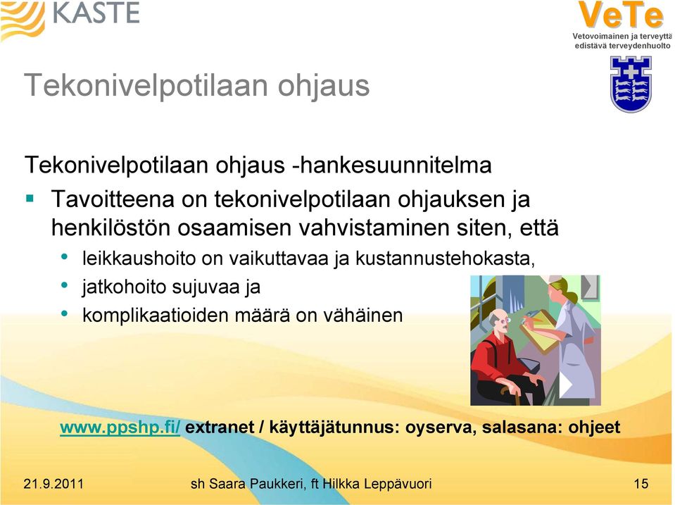 vaikuttavaa ja kustannustehokasta, jatkohoito sujuvaa ja komplikaatioiden määrä on vähäinen www.