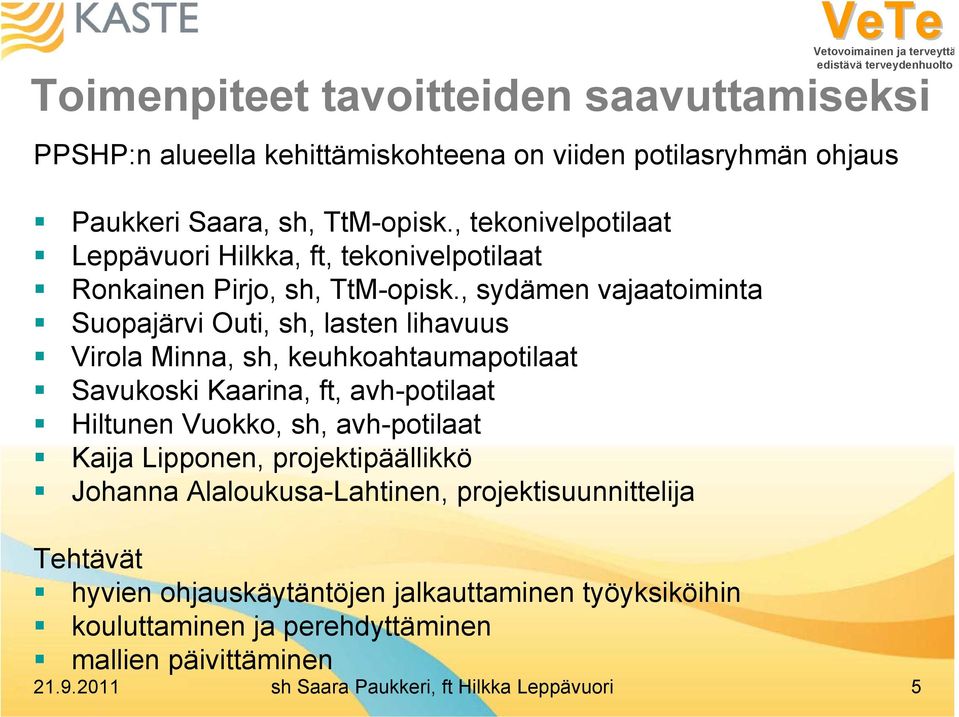 , sydämen vajaatoiminta Suopajärvi Outi, sh, lasten lihavuus Virola Minna, sh, keuhkoahtaumapotilaat Savukoski Kaarina, ft, avh-potilaat Hiltunen Vuokko, sh,