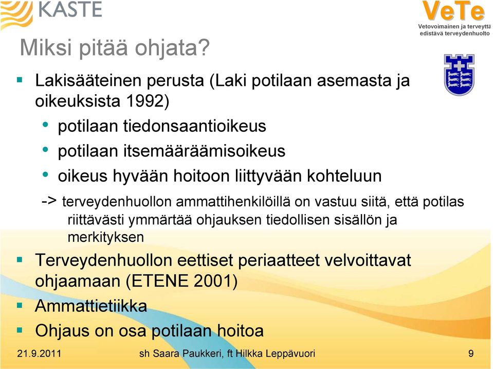 oikeus hyvään hoitoon liittyvään kohteluun -> terveydenhuollon ammattihenkilöillä on vastuu siitä, että potilas riittävästi