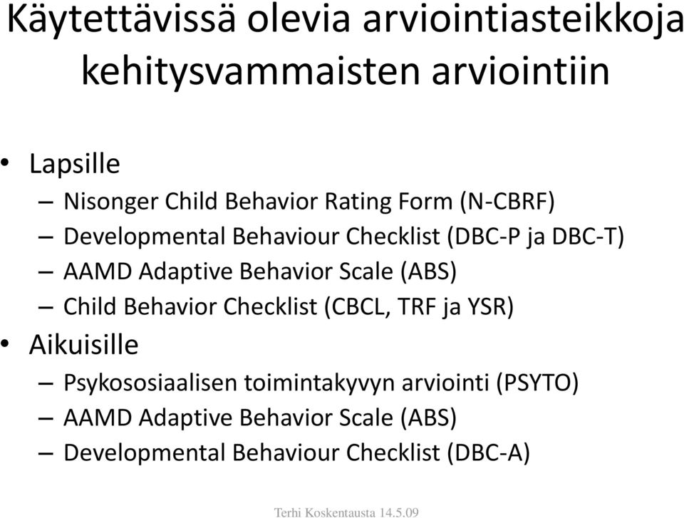 Behavior Scale (ABS) Child Behavior Checklist (CBCL, TRF ja YSR) Aikuisille Psykososiaalisen