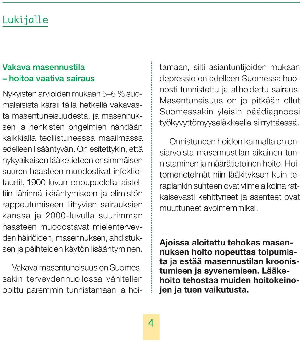 On esitettykin, että nykyaikaisen lääketieteen ensimmäisen suuren haasteen muodostivat infektiotaudit, 1900-luvun loppupuolella taisteltiin lähinnä ikääntymiseen ja elimistön rappeutumiseen