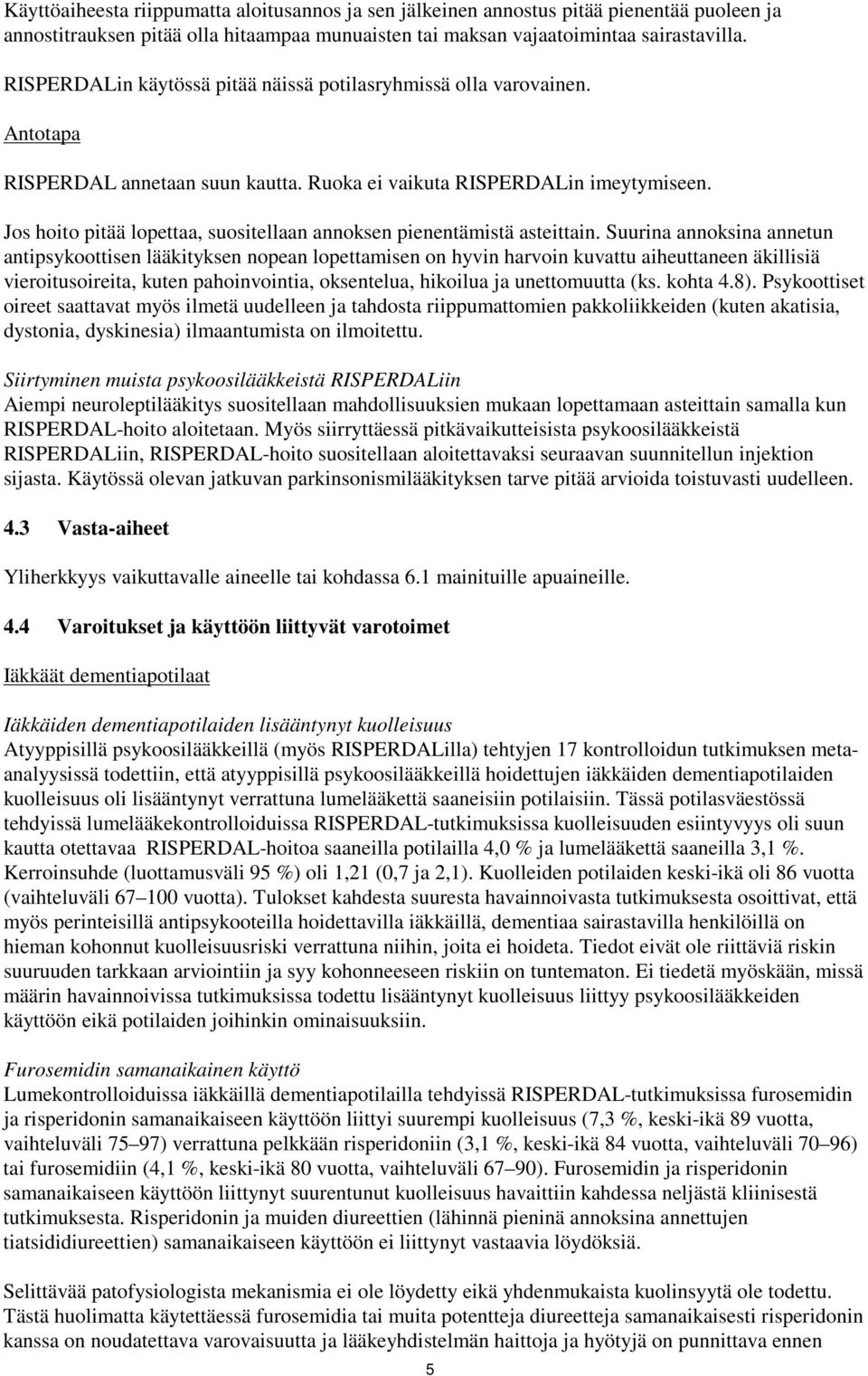 Jos hoito pitää lopettaa, suositellaan annoksen pienentämistä asteittain.