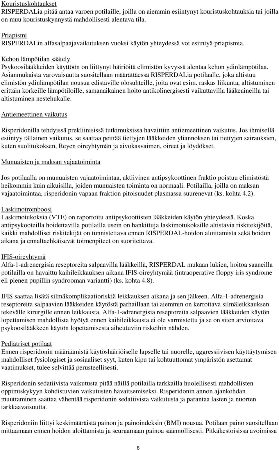 Kehon lämpötilan säätely Psykoosilääkkeiden käyttöön on liittynyt häiriöitä elimistön kyvyssä alentaa kehon ydinlämpötilaa.