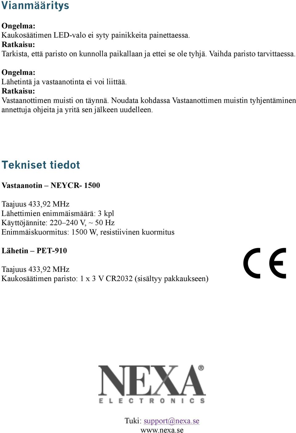 Noudata kohdassa Vastaanottimen muistin tyhjentäminen annettuja ohjeita ja yritä sen jälkeen uudelleen.