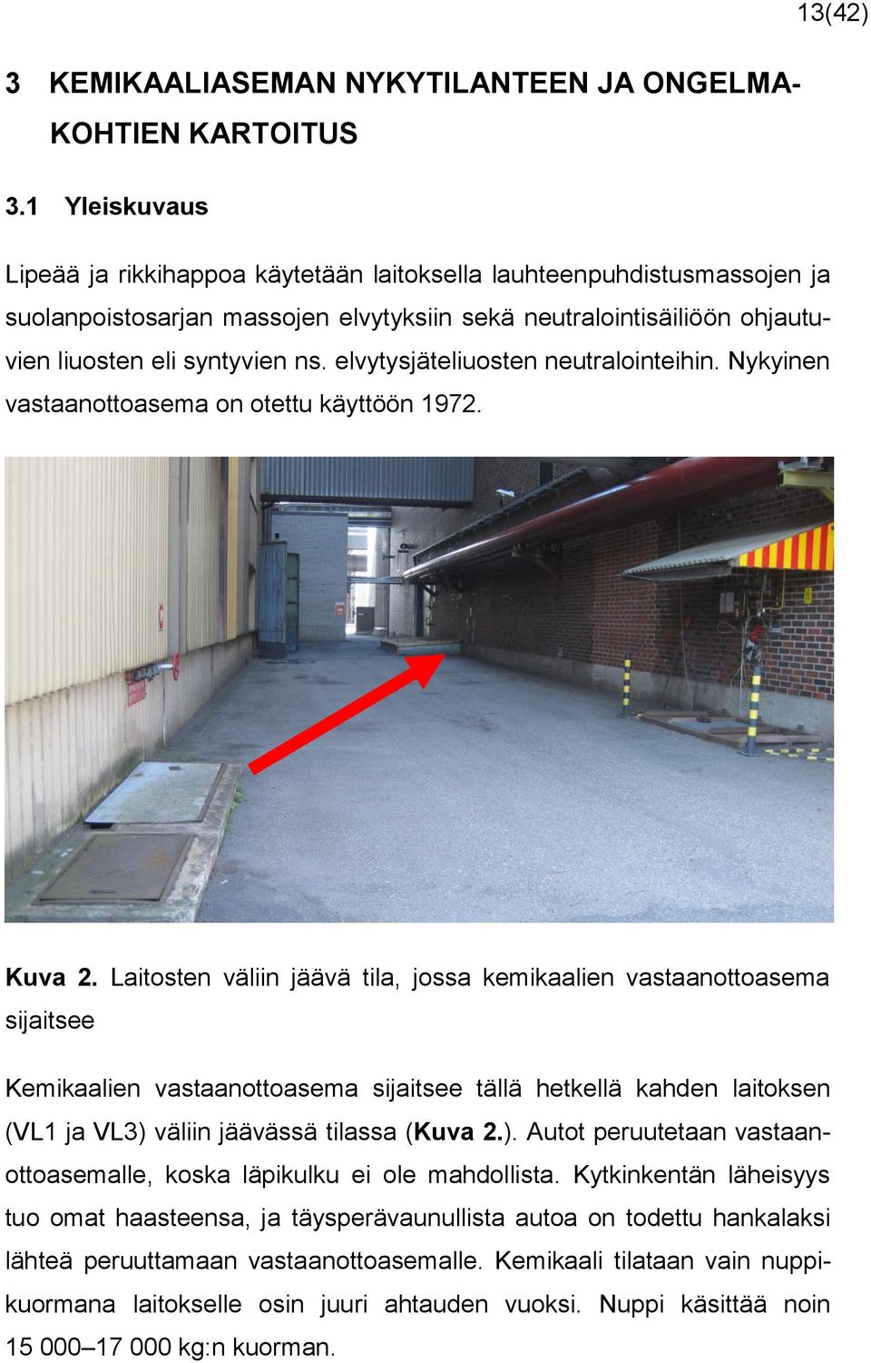 elvytysjäteliuosten neutralointeihin. Nykyinen vastaanottoasema on otettu käyttöön 1972. Kuva 2.