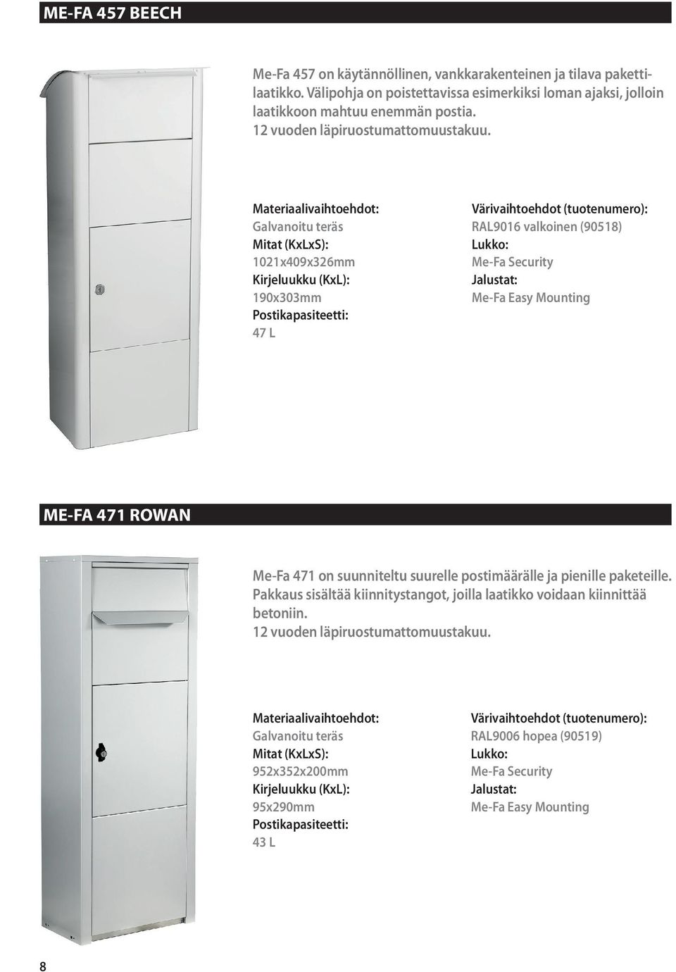 1021x409x326mm 190x303mm 47 L RAL9016 valkoinen (90518) Me-Fa Security Me-Fa Easy Mounting ME-FA 471 ROWAN Me-Fa 471 on suunniteltu