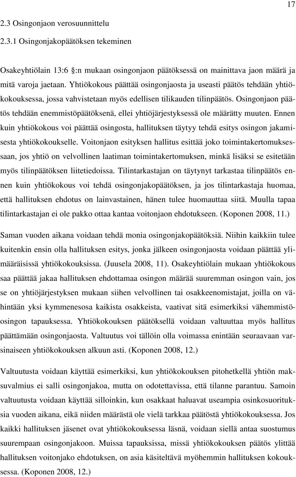 Osingonjaon päätös tehdään enemmistöpäätöksenä, ellei yhtiöjärjestyksessä ole määrätty muuten.