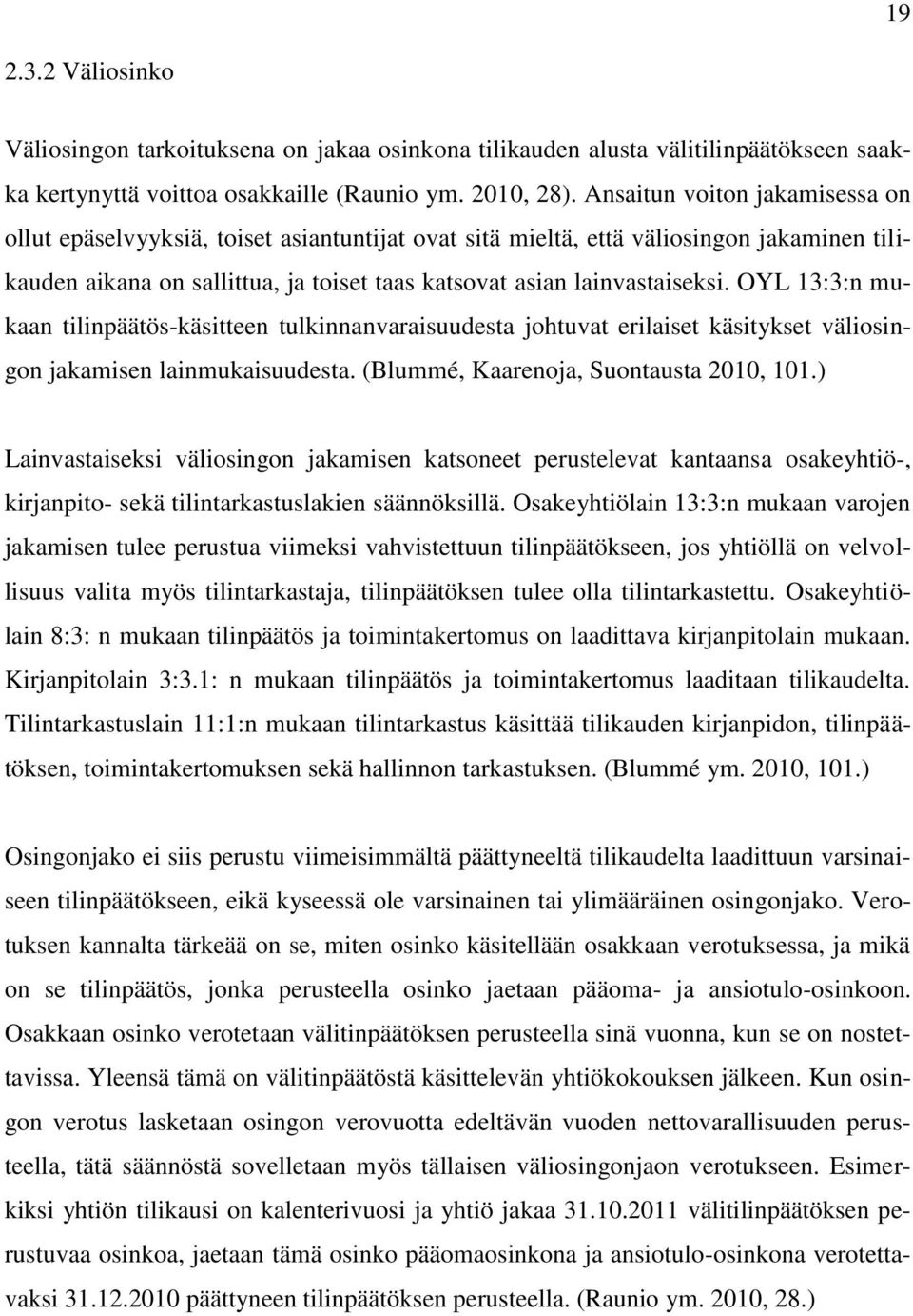 OYL 13:3:n mukaan tilinpäätös-käsitteen tulkinnanvaraisuudesta johtuvat erilaiset käsitykset väliosingon jakamisen lainmukaisuudesta. (Blummé, Kaarenoja, Suontausta 2010, 101.