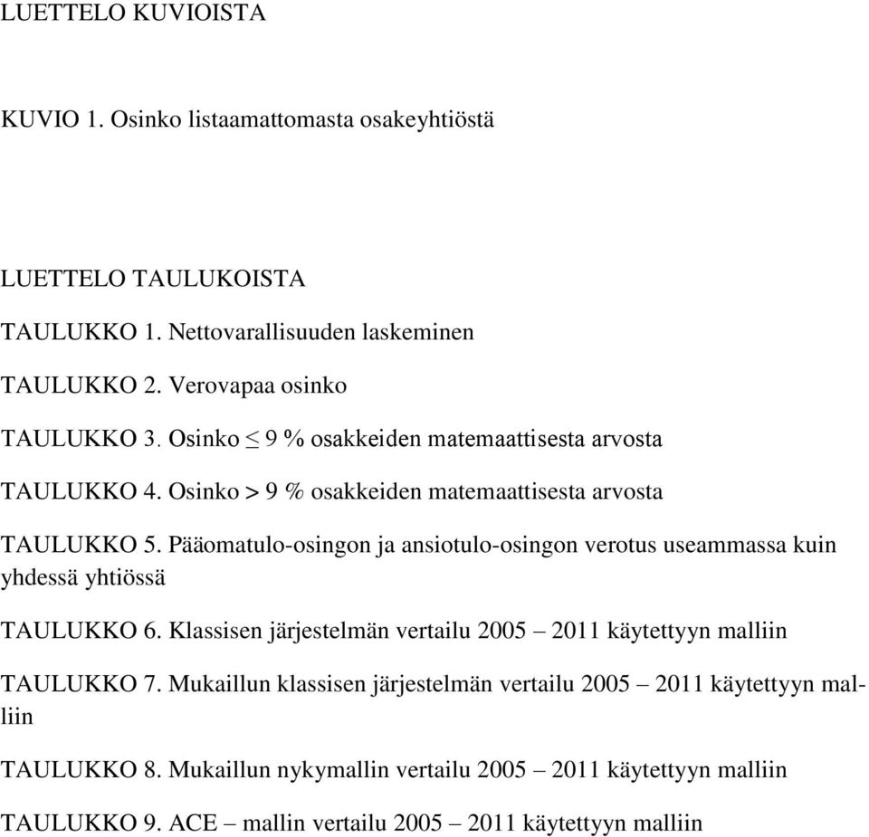 Pääomatulo-osingon ja ansiotulo-osingon verotus useammassa kuin yhdessä yhtiössä TAULUKKO 6.