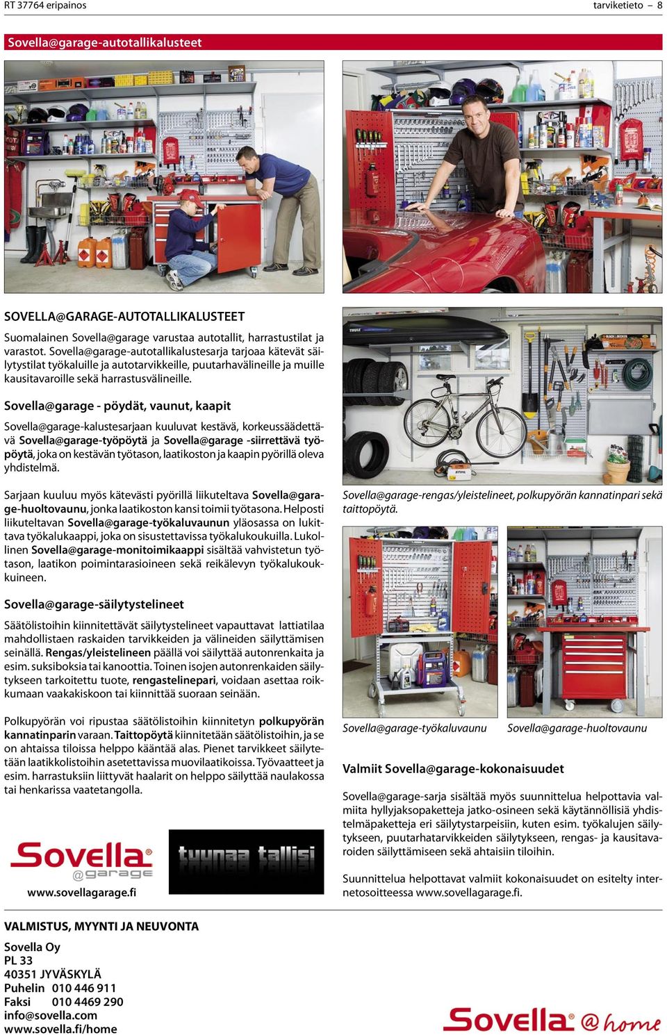 Sovella@garage - pöydät, vaunut, kaapit Sovella@garage-kalustesarjaan kuuluvat kestävä, korkeussäädettävä Sovella@garage-työpöytä ja Sovella@garage -siirrettävä työpöytä, joka on kestävän työtason,