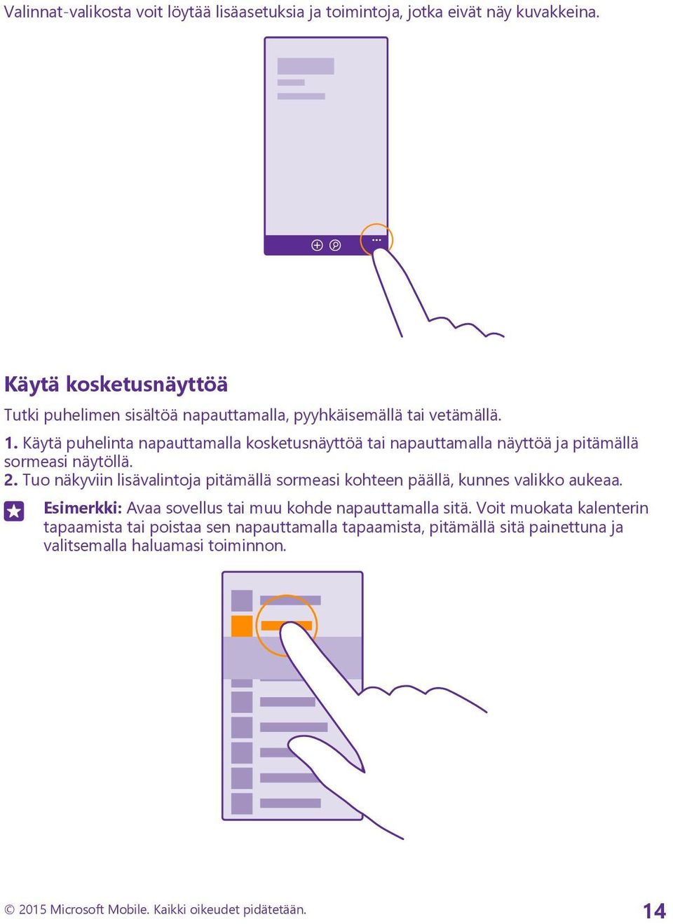 Käytä puhelinta napauttamalla kosketusnäyttöä tai napauttamalla näyttöä ja pitämällä sormeasi näytöllä. 2.