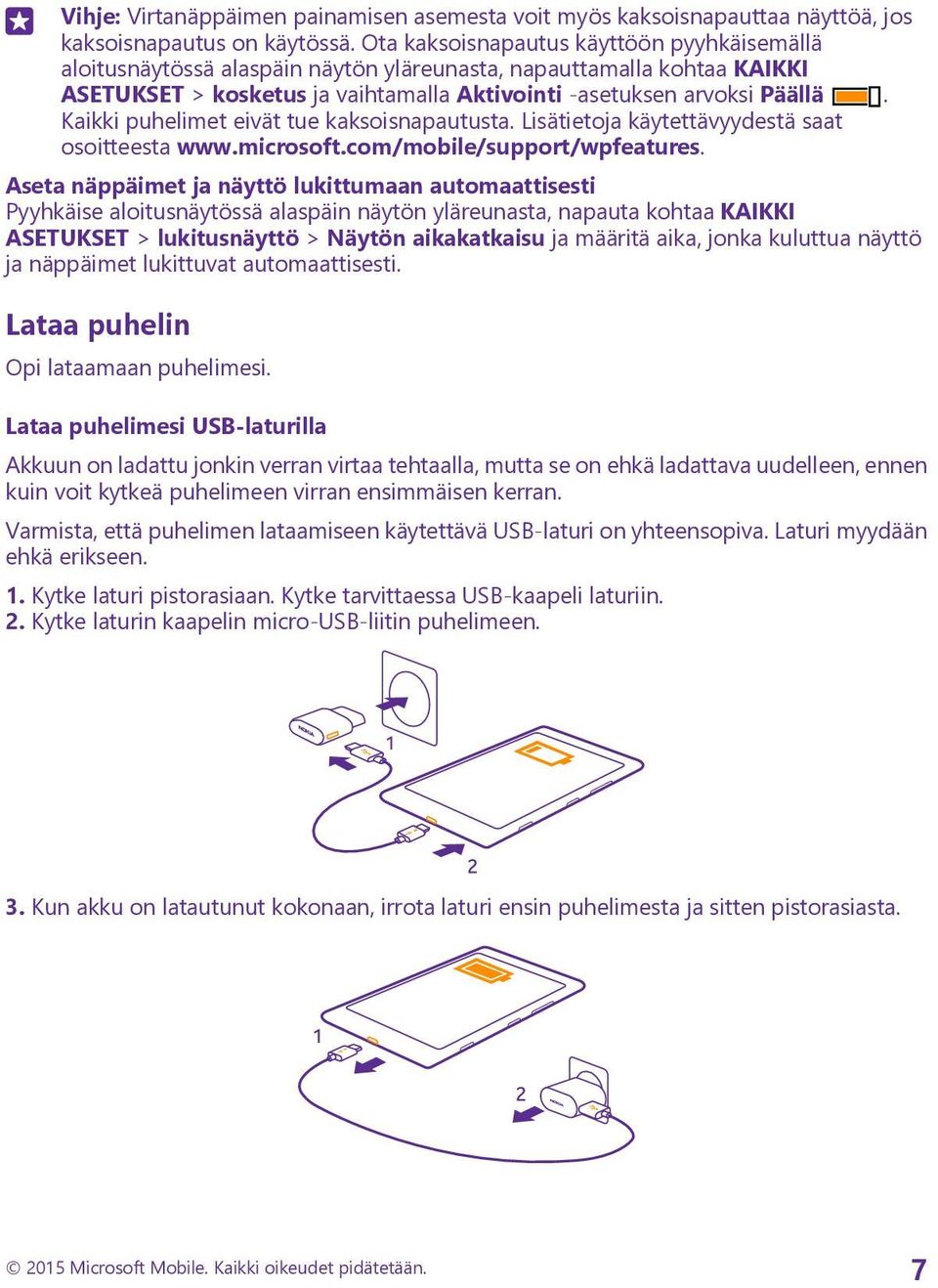 Kaikki puhelimet eivät tue kaksoisnapautusta. Lisätietoja käytettävyydestä saat osoitteesta www.microsoft.com/mobile/support/wpfeatures.