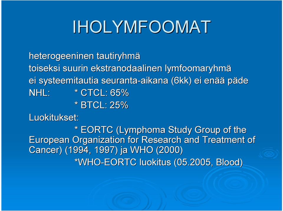 25% Luokitukset: * EORTC (Lymphoma Study Group of the European Organization for