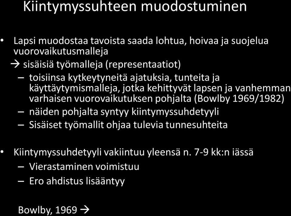 vanhemman varhaisen vuorovaikutuksen pohjalta (Bowlby 1969/1982) näiden pohjalta syntyy kiintymyssuhdetyyli Sisäiset työmallit