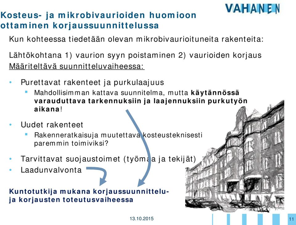 suunnitelma, mutta käytännössä varauduttava tarkennuksiin ja laajennuksiin purkutyön aikana!