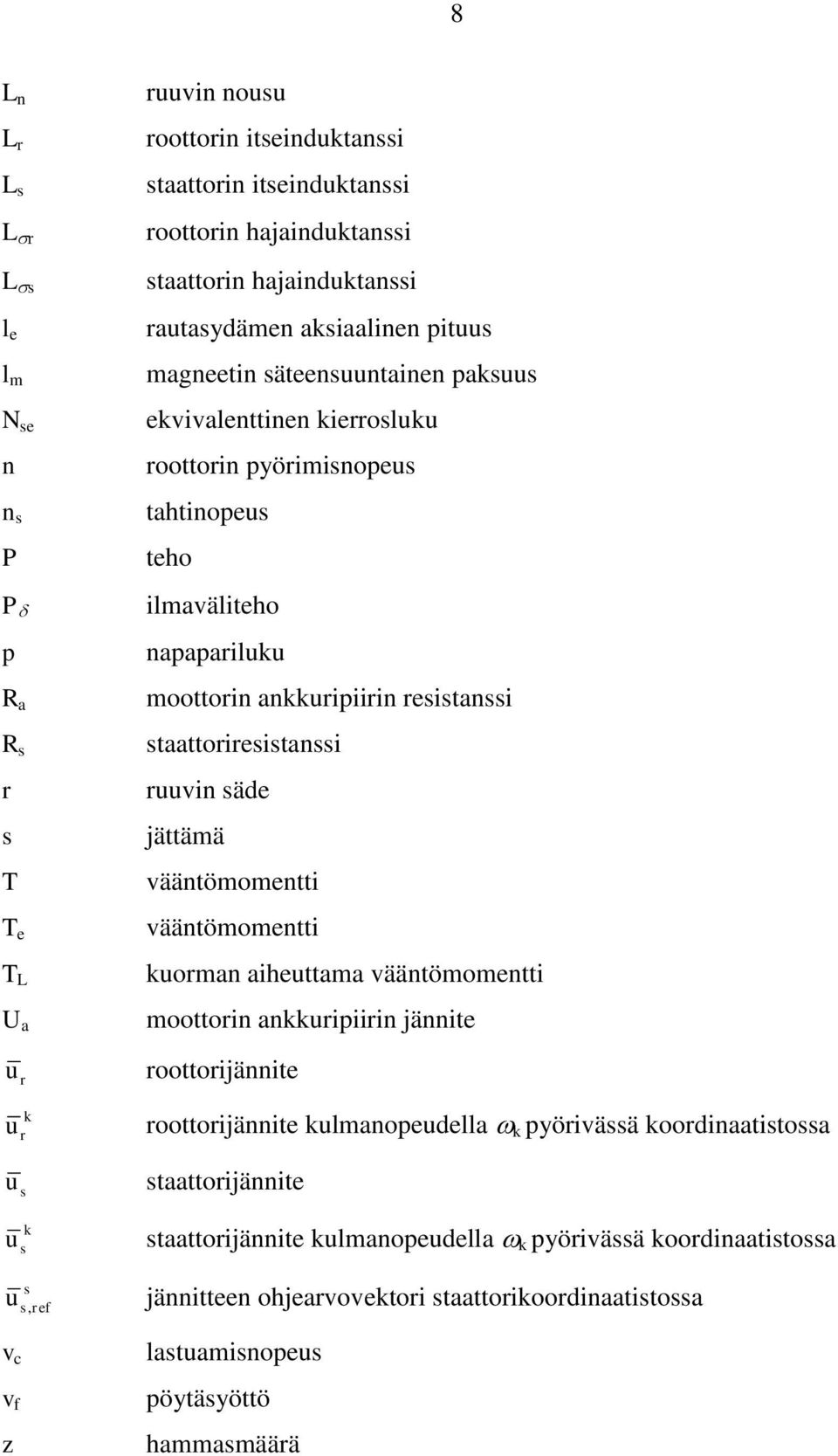 napapariluku moottorin ankkuripiirin resistanssi staattoriresistanssi ruuvin säde jättämä vääntömomentti vääntömomentti kuorman aiheuttama vääntömomentti moottorin ankkuripiirin jännite