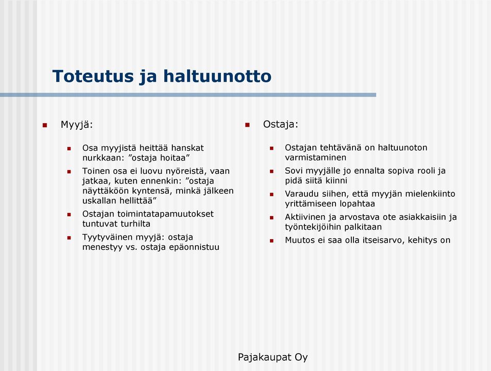 ostaja epäonnistuu Ostaja: Ostajan tehtävänä on haltuunoton varmistaminen Sovi myyjälle jo ennalta sopiva rooli ja pidä siitä kiinni Varaudu siihen,