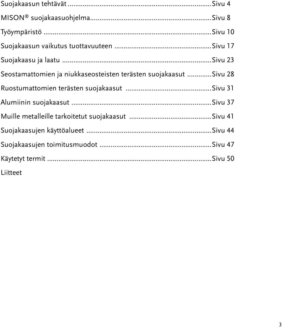 ..sivu 28 Ruostumattomien terästen suojakaasut...sivu 31 Alumiinin suojakaasut.