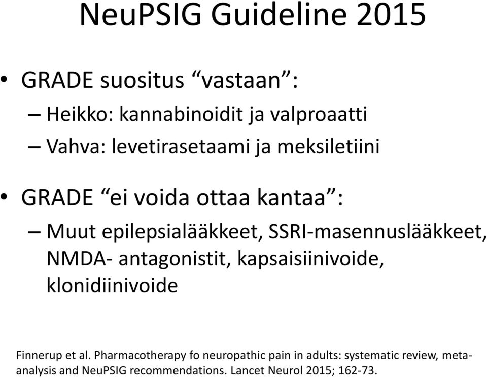 SSRI-masennuslääkkeet, NMDA- antagonistit, kapsaisiinivoide, klonidiinivoide Finnerup et al.