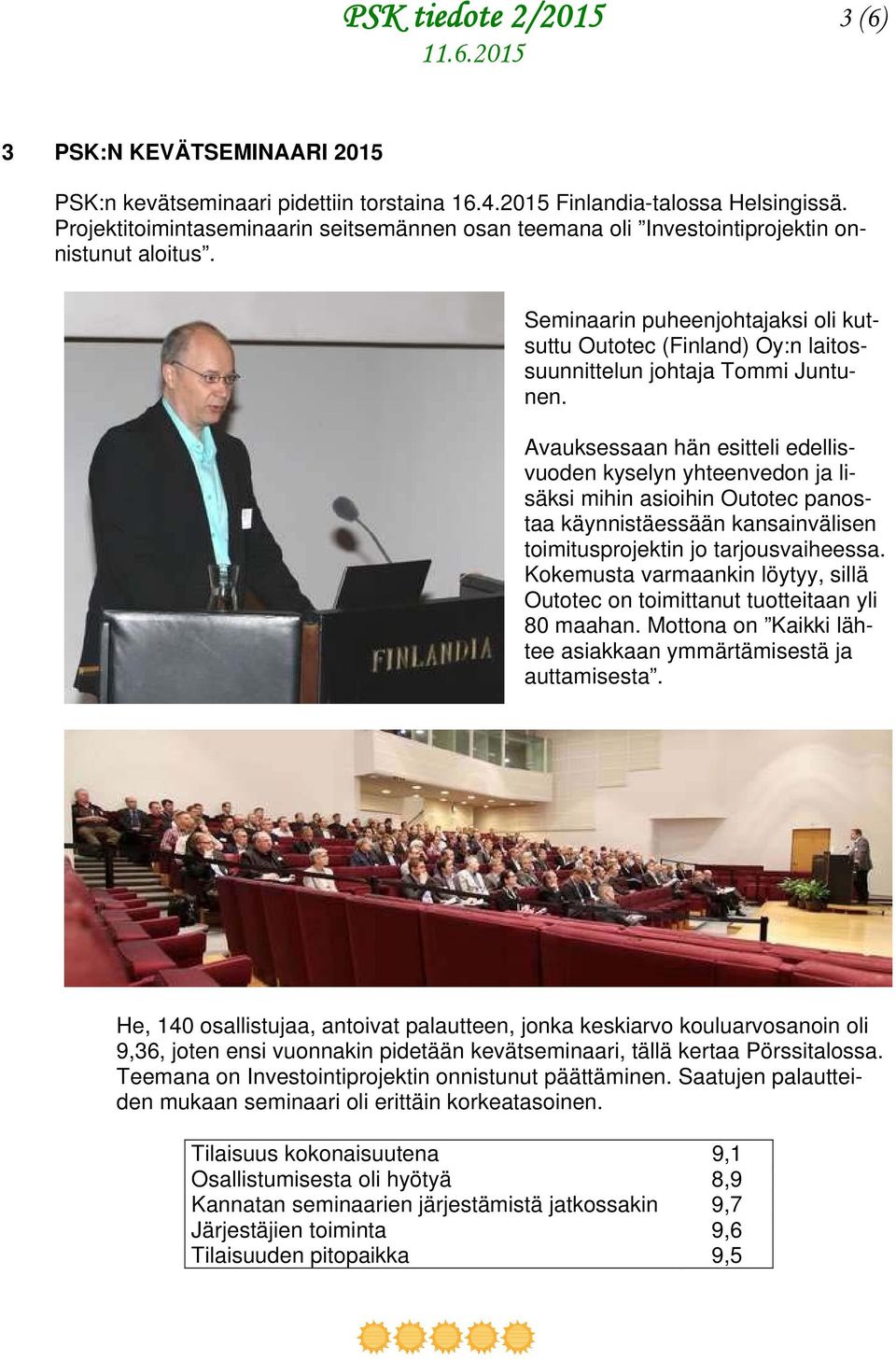 Seminaarin puheenjohtajaksi oli kutsuttu Outotec (Finland) Oy:n laitossuunnittelun johtaja Tommi Juntunen.