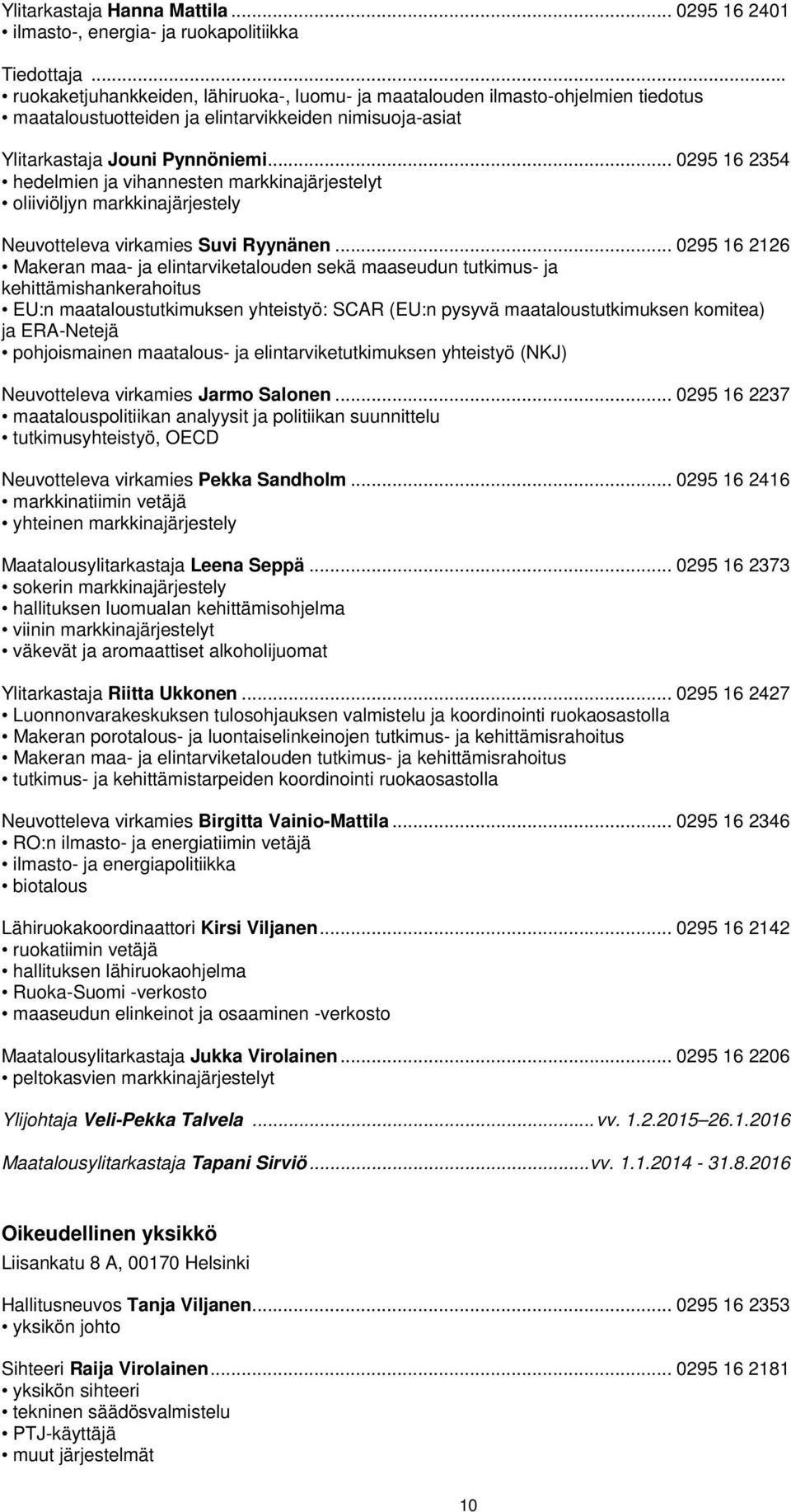 .. 0295 16 2354 hedelmien ja vihannesten markkinajärjestelyt oliiviöljyn markkinajärjestely Neuvotteleva virkamies Suvi Ryynänen.