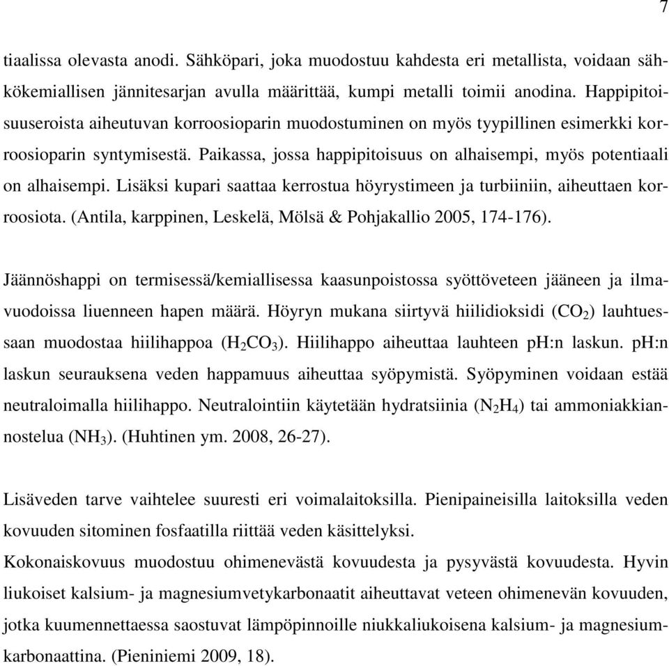 Lisäksi kupari saattaa kerrostua höyrystimeen ja turbiiniin, aiheuttaen korroosiota. (Antila, karppinen, Leskelä, Mölsä & Pohjakallio 2005, 174-176).