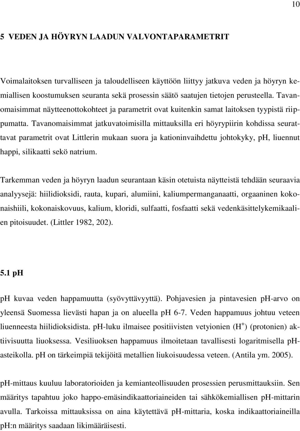 Tavanomaisimmat jatkuvatoimisilla mittauksilla eri höyrypiirin kohdissa seurattavat parametrit ovat Littlerin mukaan suora ja kationinvaihdettu johtokyky, ph, liuennut happi, silikaatti sekö natrium.
