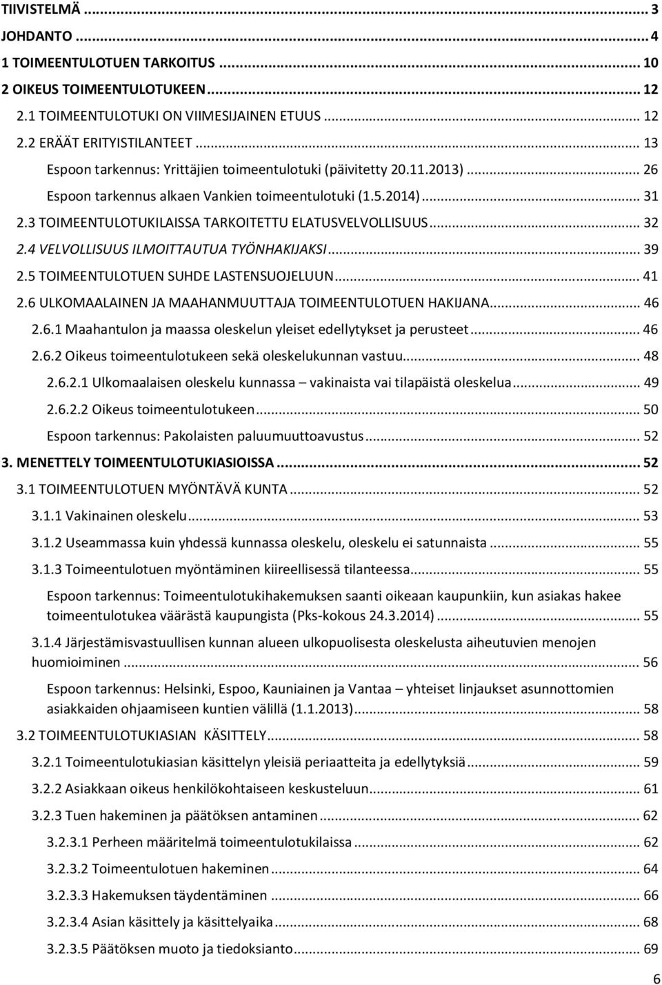 3 TOIMEENTULOTUKILAISSA TARKOITETTU ELATUSVELVOLLISUUS... 32 2.4 VELVOLLISUUS ILMOITTAUTUA TYÖNHAKIJAKSI... 39 2.5 TOIMEENTULOTUEN SUHDE LASTENSUOJELUUN... 41 2.