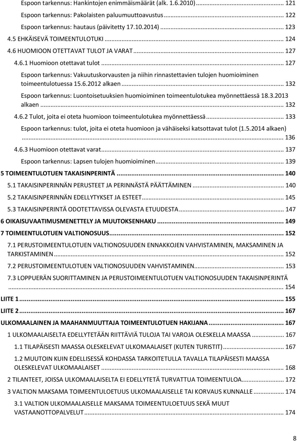 .. 127 Espoon tarkennus: Vakuutuskorvausten ja niihin rinnastettavien tulojen huomioiminen toimeentulotuessa 15.6.2012 alkaen.