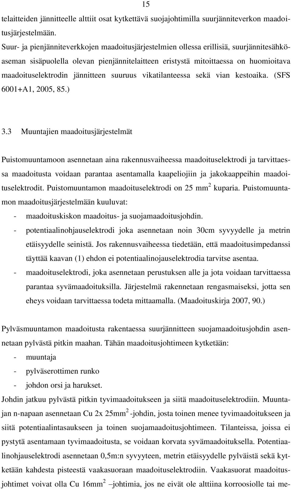 jännitteen suuruus vikatilanteessa sekä vian kestoaika. (SFS 6001+A1, 2005, 85.) 3.