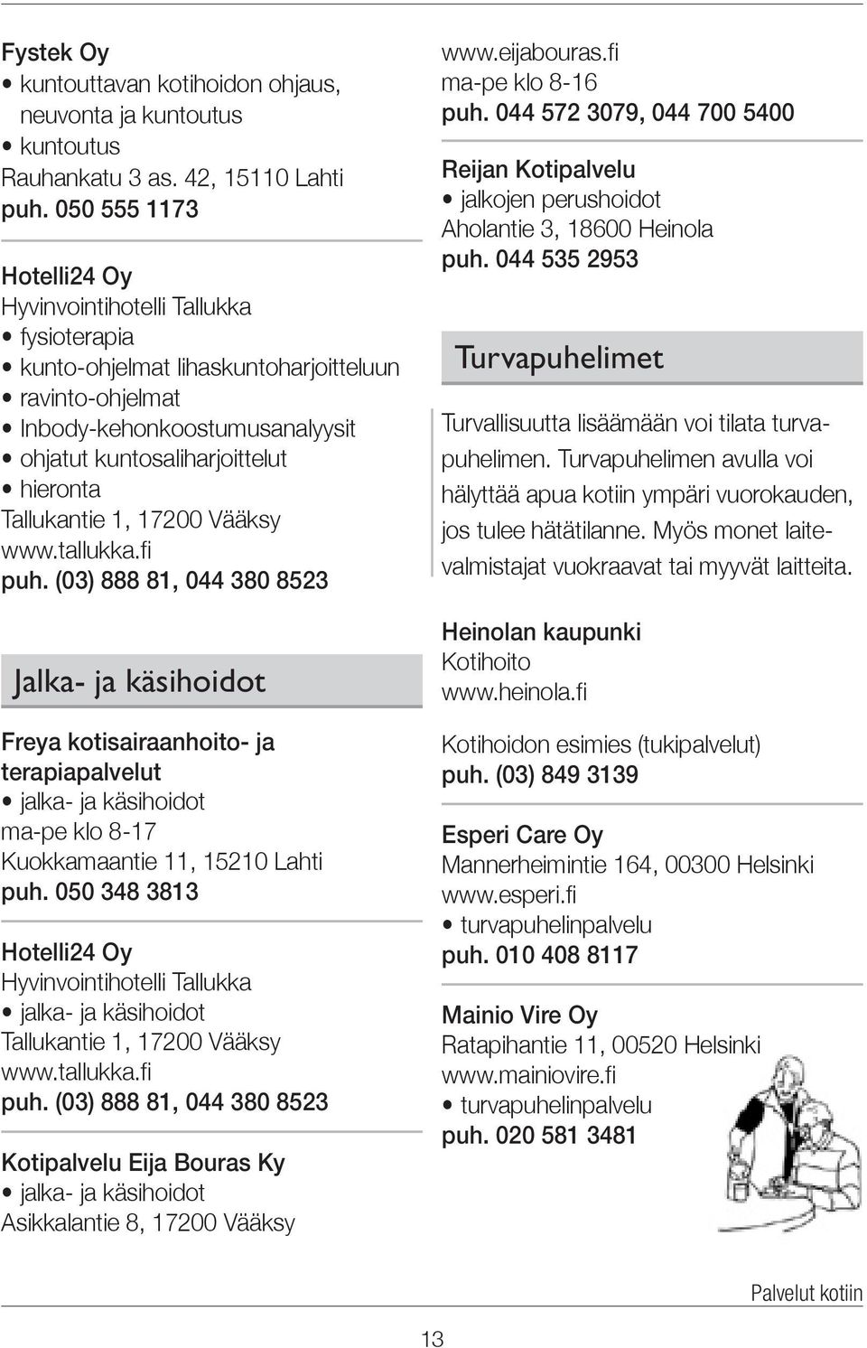 Tallukantie 1, 17200 Vääksy www.tallukka.fi puh.