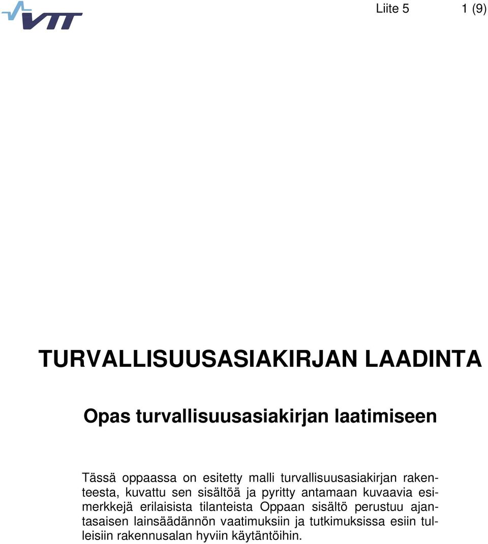 ja pyritty antamaan kuvaavia erilaisista tilanteista Oppaan sisältö perustuu ajantasaisen