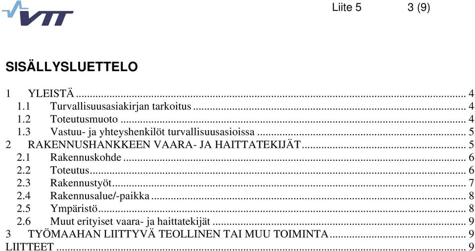 .. 7 2.4 Rakennusalue/-paikka... 8 2.5 Ympäristö... 8 2.6 Muut erityiset vaara- ja haittatekijät.