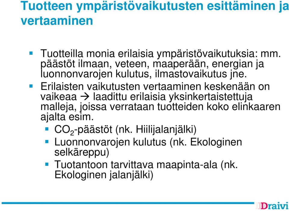 Erilaisten vaikutusten vertaaminen keskenään on vaikeaa laadittu erilaisia yksinkertaistettuja malleja, joissa verrataan