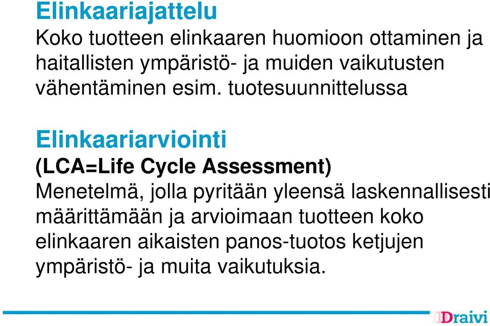 tuotesuunnittelussa Elinkaariarviointi (LCA=Life Cycle Assessment) Menetelmä, jolla