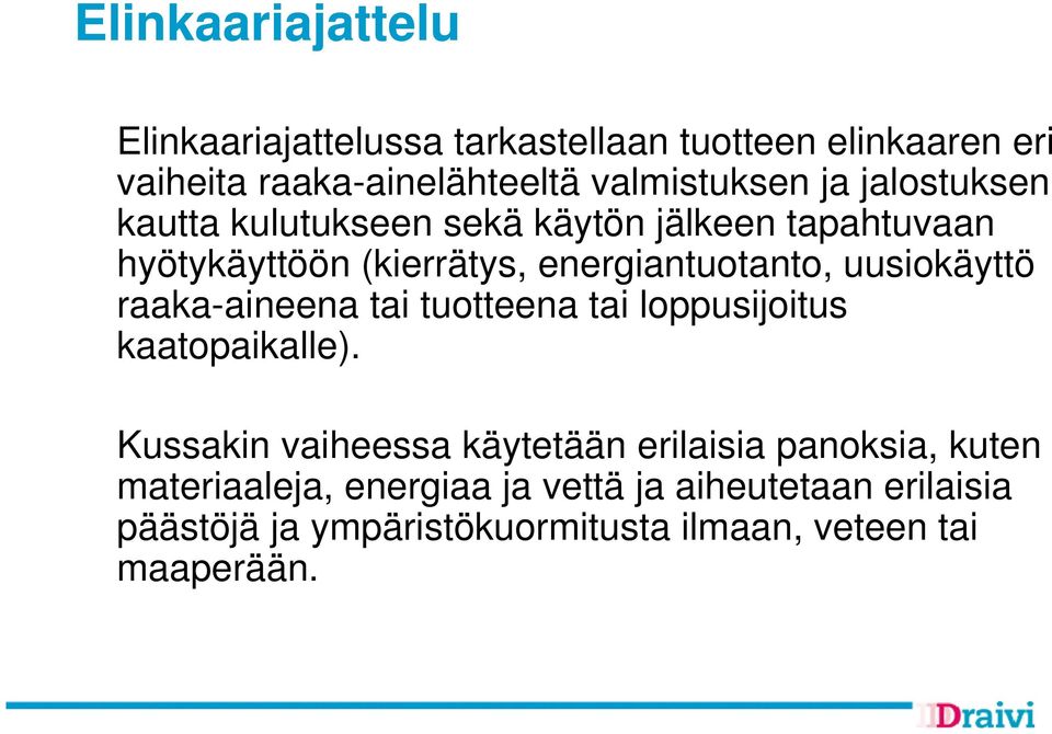 uusiokäyttö raaka-aineena tai tuotteena tai loppusijoitus kaatopaikalle).