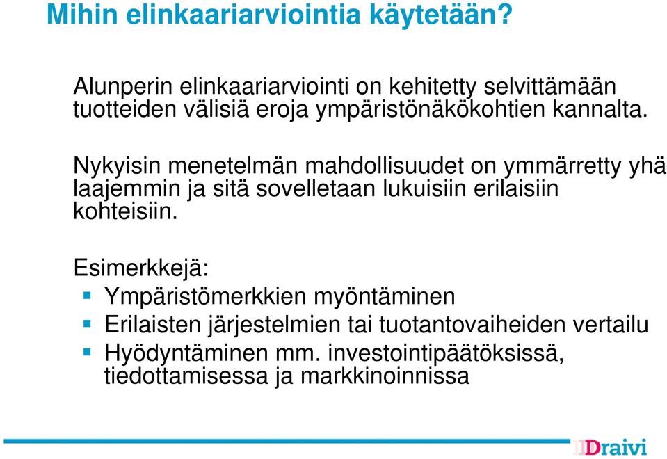 Nykyisin menetelmän mahdollisuudet on ymmärretty yhä laajemmin ja sitä sovelletaan lukuisiin erilaisiin