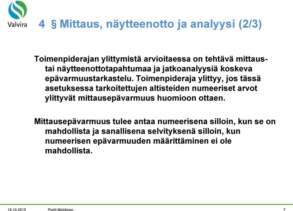 Toimenpideraja ylittyy, jos tässä asetuksessa tarkoitettujen altisteiden numeeriset arvot ylittyvät mittausepävarmuus huomioon