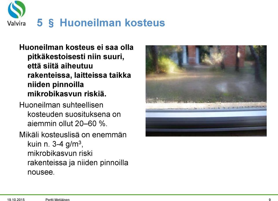 Huoneilman suhteellisen kosteuden suosituksena on aiemmin ollut 20 60 %.