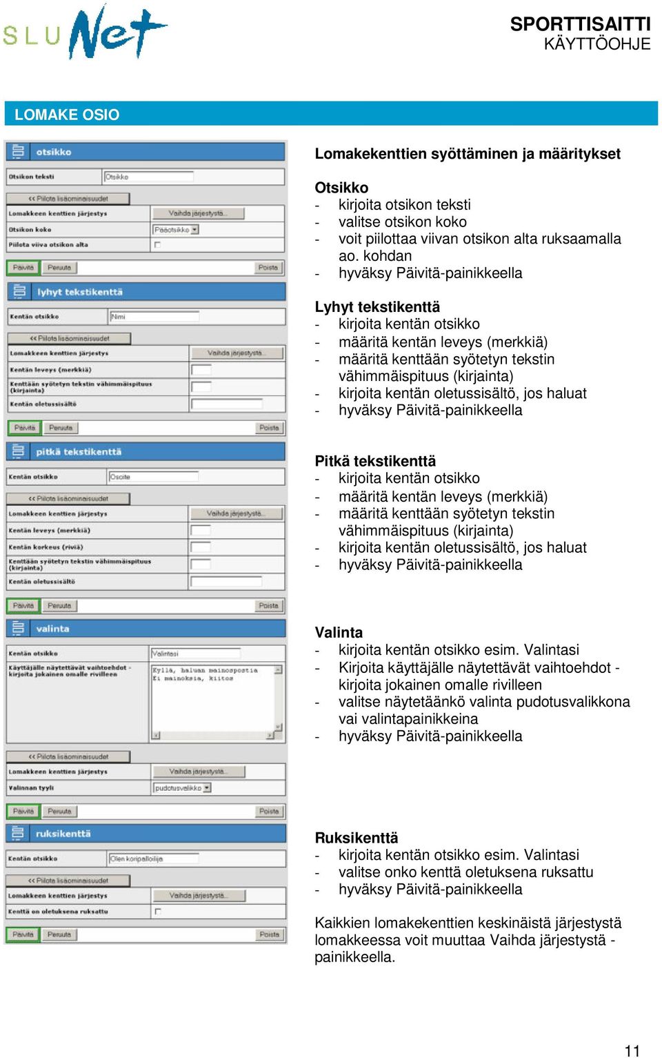 oletussisältö, jos haluat - hyväksy Päivitä-painikkeella Pitkä tekstikenttä - kirjoita kentän otsikko - määritä kentän leveys (merkkiä) - määritä kenttään syötetyn tekstin vähimmäispituus (kirjainta)