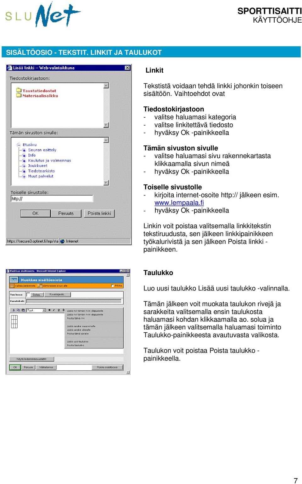 klikkaamalla sivun nimeä - hyväksy Ok -painikkeella Toiselle sivustolle - kirjoita internet-osoite http:// jälkeen esim. www.lempaala.